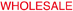 WHOLESALE